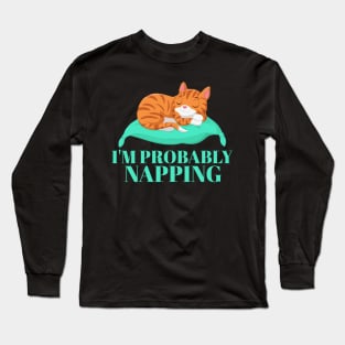 I'm Probably Napping. Long Sleeve T-Shirt